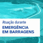 Foto aérea de barragem e o texto "atuação durante emergência em barragens"