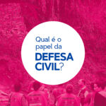 imagem de atuação de voluntários. no texto, lê-se "qual é o papel da defesa civil?"